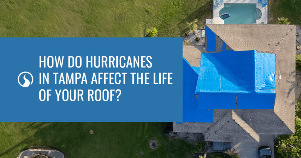 How Do Hurricanes in Tampa Affect the Life of Your Roof?