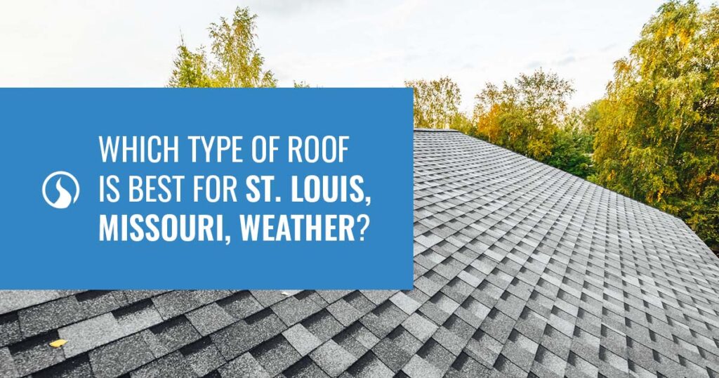 Which Type of Roof Is Best for St. Louis, Missouri, Weather?